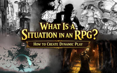 What Is a Situation in an RPG? How to Create Dynamic Play.